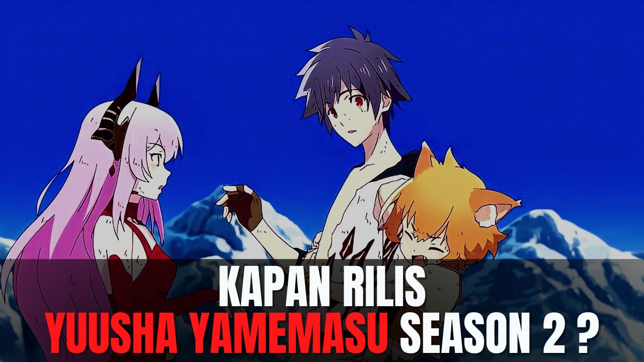 Yuusha Yamemasu Season 2 Kapan Rilis & Update Terbaru